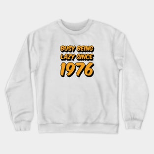 Busy Being Lazy Since 1976 Crewneck Sweatshirt